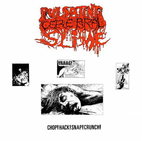 Pulsating Cerebral Slime : Chop ! Hack ! Snap ! Crunch !